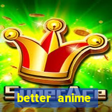 better anime download apk